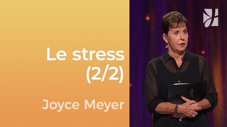 5 façons de réduire le stress (2/2) - Joyce Meyer - Gérer mes émotions