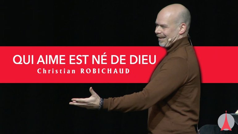 QUI AIME EST NÉ DE DIEU. Par Christian ROBICHAUD