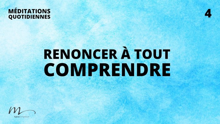 Renoncer à tout comprendre - Un Dieu qui ouvre nos yeux Méditation 4 - Jean-Pierre Civelli