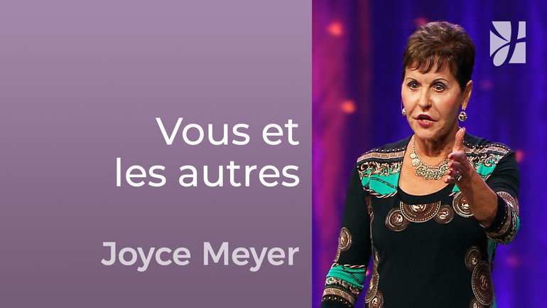 Votre relation avec les autres - Joyce Meyer - Avoir des relations saines