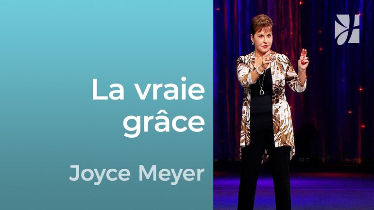 La vraie grâce - 2mn avec Joyce Meyer - La vraie grâce - Grandir avec Dieu