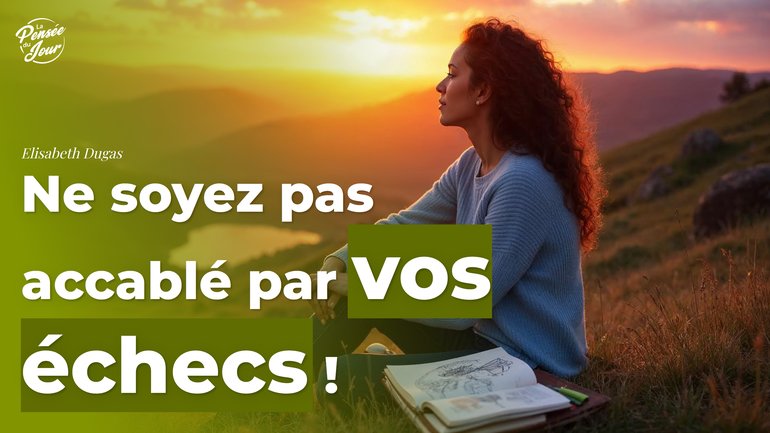 Ne soyez pas accablé par vos échecs !