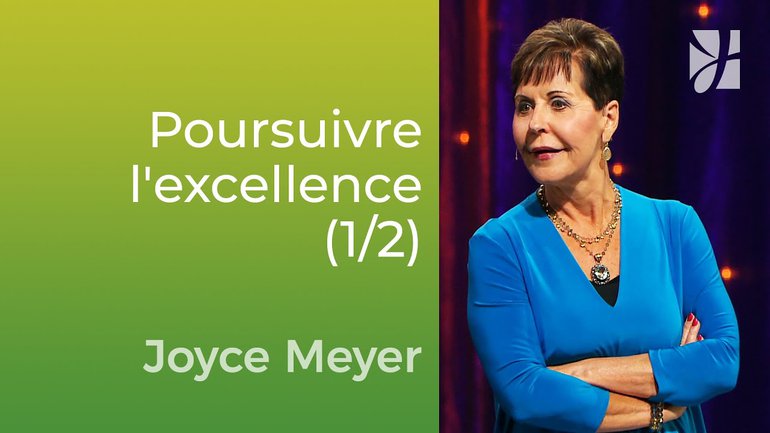 Poursuivre l'excellence (1/2) - Joyce Meyer - Vivre au quotidien