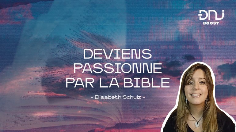 DNJ Boost avec Elisabeth Schulz | "Deviens passionné par la Bible".