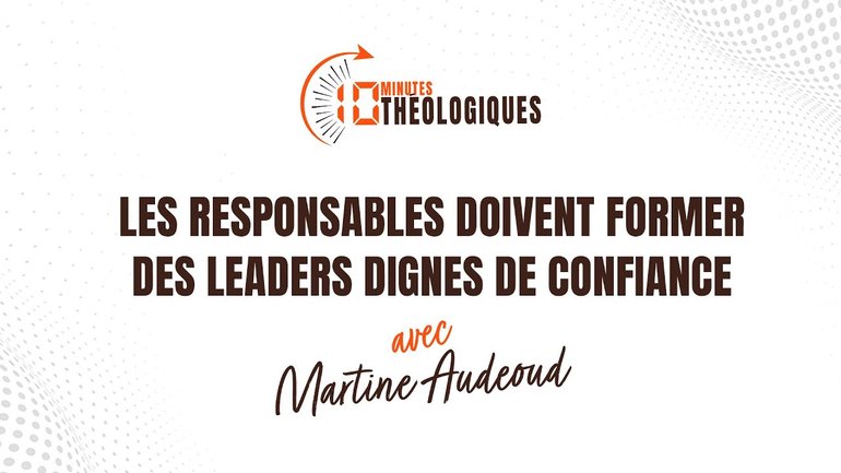 Les responsables doivent former des leaders dignes de confiance avec Martine Audeoud