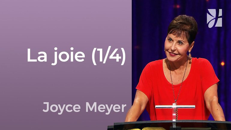 La joie (1/4) - La joie et la réjouissance (1/4) - Joyce Meyer - Avoir des relations saines