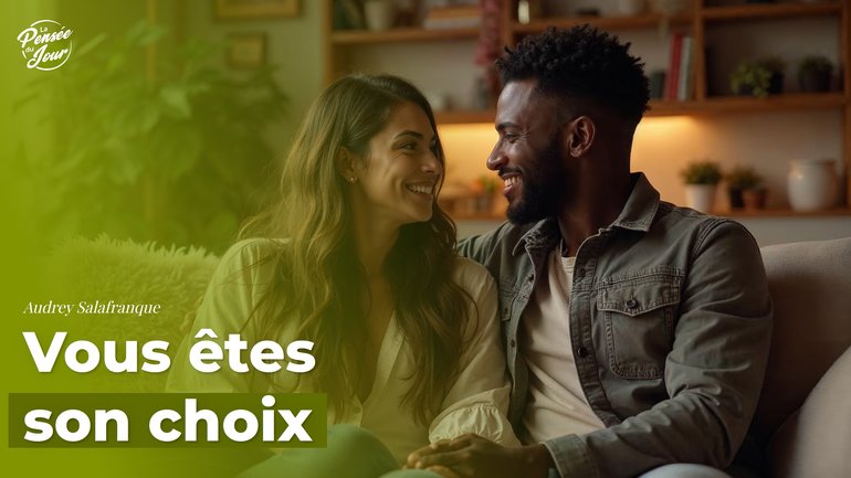 Vous êtes son choix