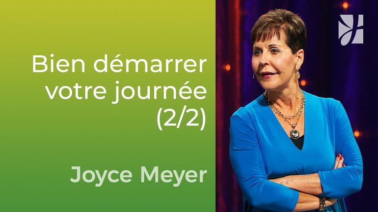 Bien démarrer votre journée (2/2) - Joyce Meyer - Vivre au quotidien