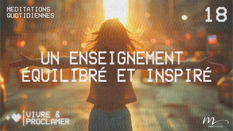 Un enseignement équilibré et inspiré - Vivre & Proclamer Méditation 18 - Jean-Pierre Civelli