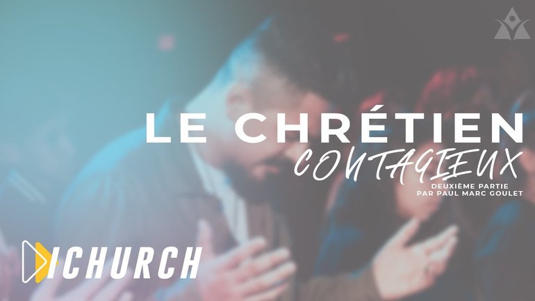 Le Chrétien Contagieux Partie 2 - Paul Marc Goulet