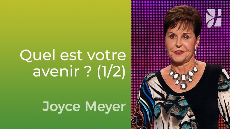 Que vous réserve votre avenir ? (1/2) - Joyce Meyer - Vivre au quotidien