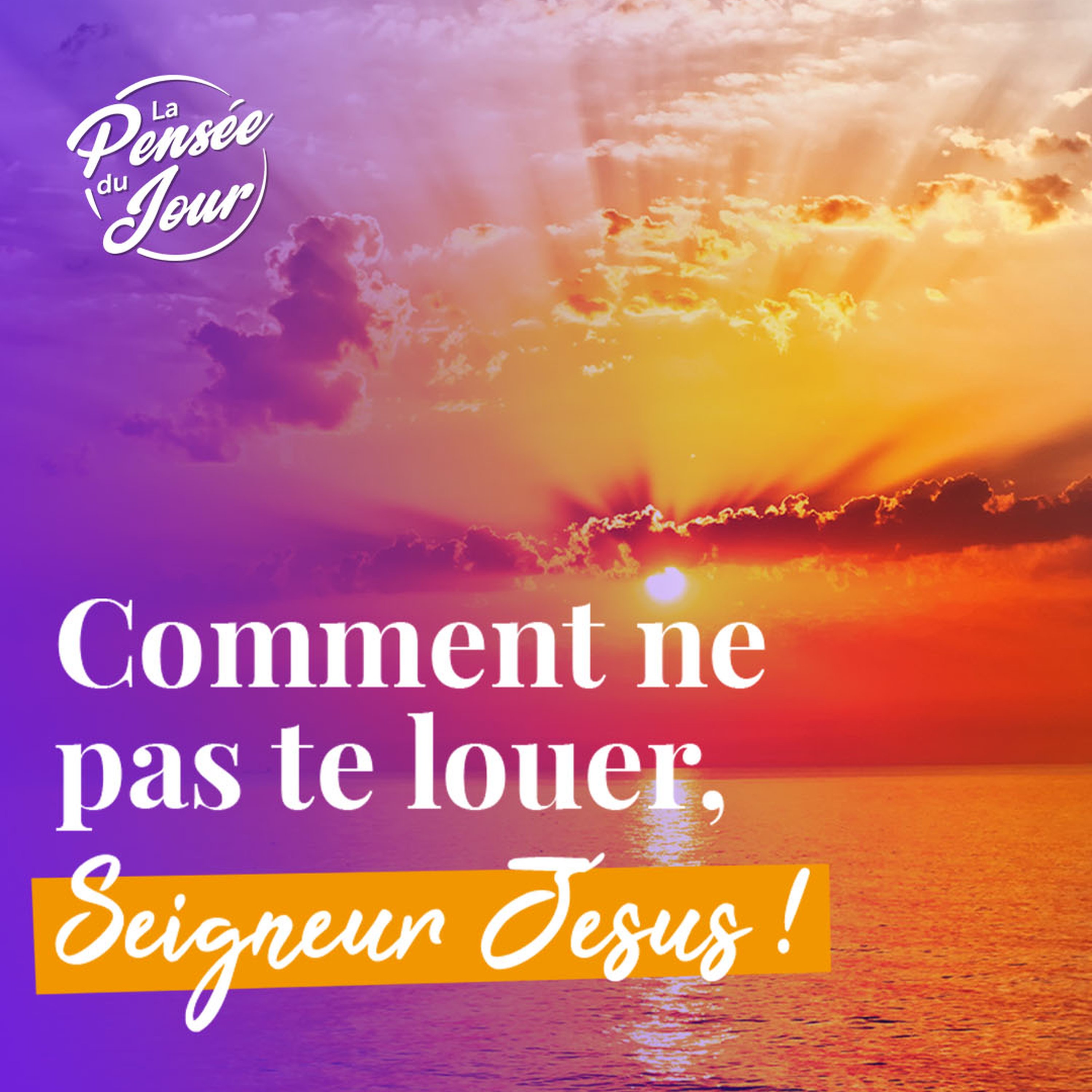 Comment ne pas te louer, Seigneur Jésus !