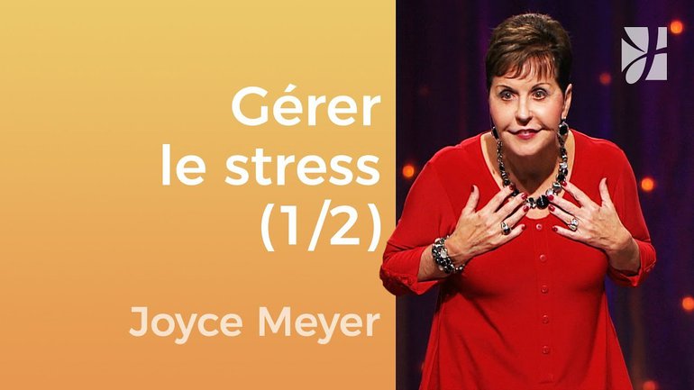 5 façons de réduire le stress (1/2) - Joyce Meyer - Gérer mes émotions