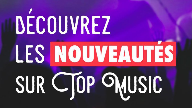 Découvrez les nouveautés TopMusic