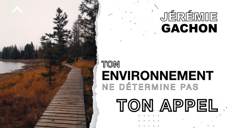 Ton environnement ne détermine pas ton appel - Jérémie Gachon