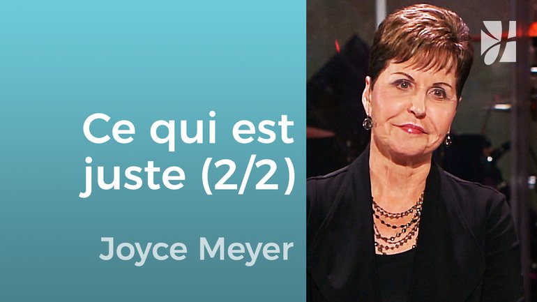 Faire ce qui est juste (2/2) - Joyce Meyer - Grandir avec Dieu