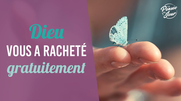 Dieu vous a racheté(e) gratuitement !