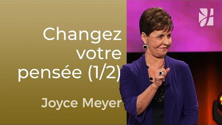 Changez votre pensée (1/2) - Joyce Meyer - Maîtriser mes pensées