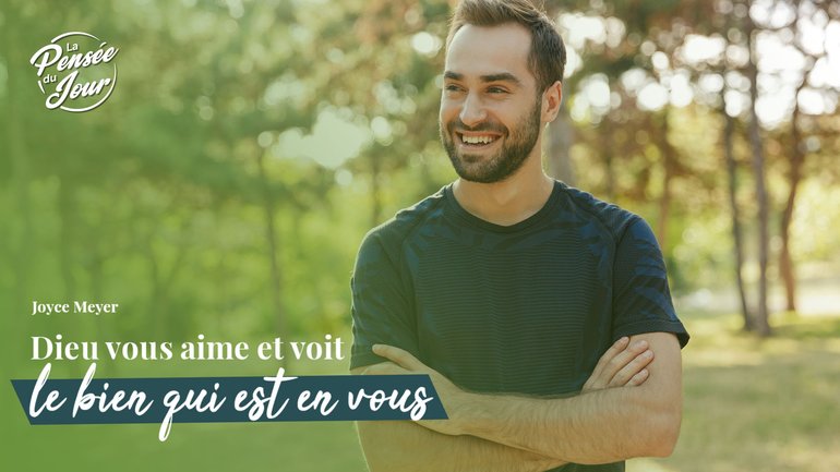 Dieu vous aime et voit le bien qui est en vous