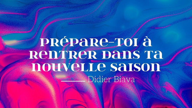 Prépare-toi à entrer dans une nouvelle saison ! / Pst Didier Biava