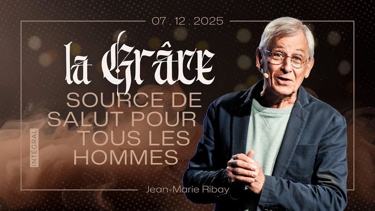 La grâce, source de salut pour tous les hommes - Jean-Marie Ribay  [07/12/2025]
