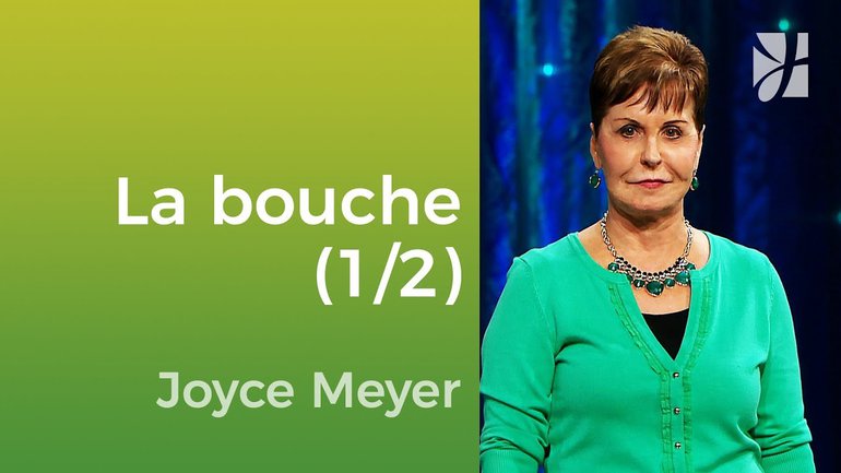 La bouche (1/2) - Joyce Meyer - Vivre au quotidien