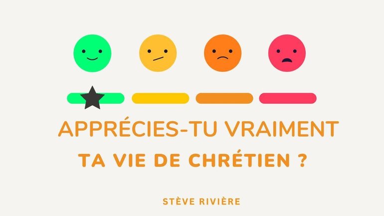 apprécies-tu vraiment ta vie de chrétien I Stève Rivière