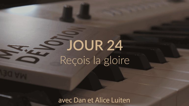 Dan & Alice Luiten - "Ma Dévotion" - 24 Reçois la gloire
