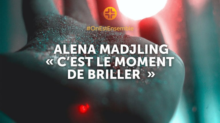 #OnEstEnsemble | Alena Madjling : "C'est le moment de briller"