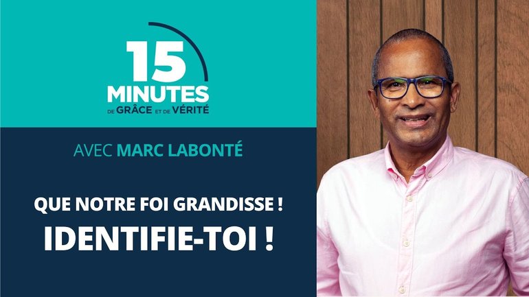 Identifie-toi ! | Que notre foi grandisse ! #13 | Marc Labonté