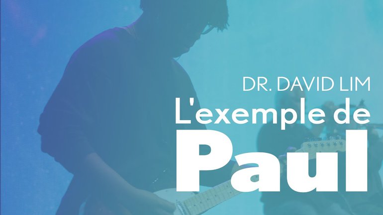 L'exemple de Paul - Dr David Lim - IChurch Francophonie