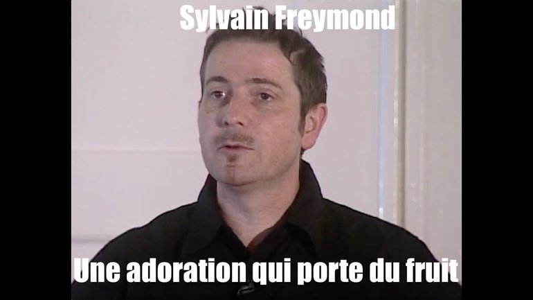 Sylvain Freymond : L'adoration qui porte du fruit