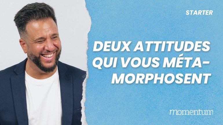 Deux attitudes qui vous métamorphosent