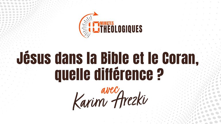 Jésus dans la Bible et le Coran, quelle différence ? avec Karim Arezki