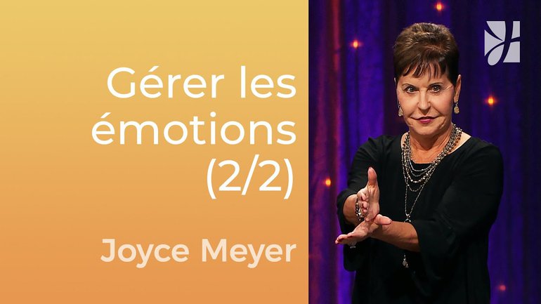 Ne suivez pas vos sentiments (2/2) - Joyce Meyer - Gérer mes émotions