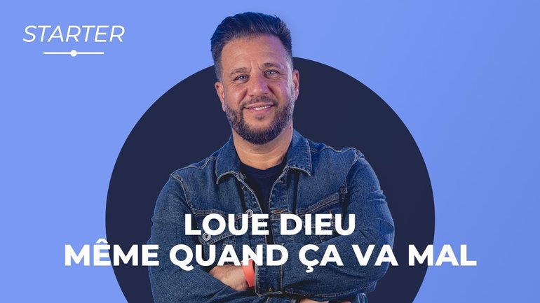 STARTER - Loue Dieu même quand ca va mal