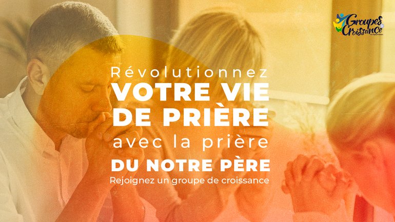 Parcours Révolutionnez votre vie de prière avec la prière du Notre Père