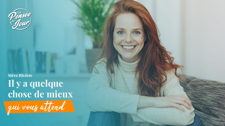 Il y a quelque chose de mieux qui vous attend