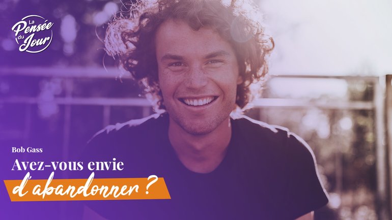 Avez-vous envie d’abandonner ?