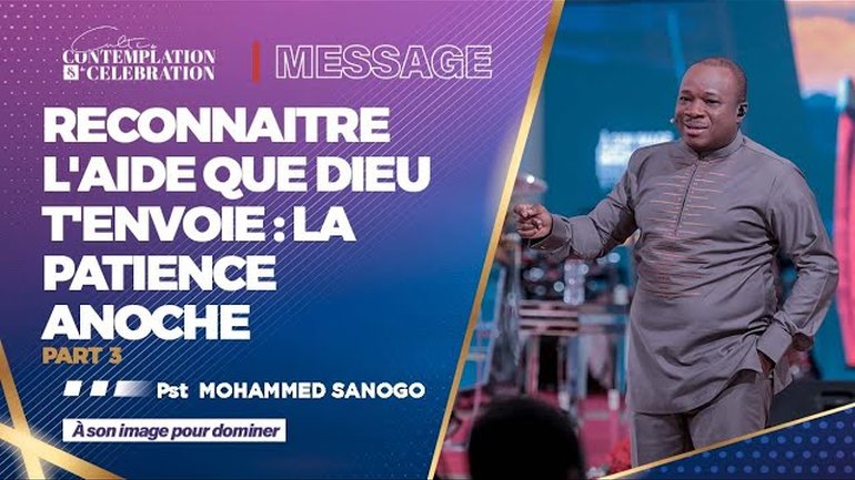 RECONNAITRE L'AIDE QUE DIEU T'ENVOIE : LA PATIENCE ANOCHE (Partie 3) | Pst Mohammed SANOGO