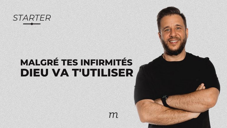 STARTER - Malgré tes infirmités, Dieu va t'utiliser