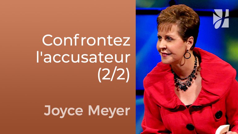 Confrontez votre accusateur (2/2) - Joyce Meyer - Fortifié par la foi