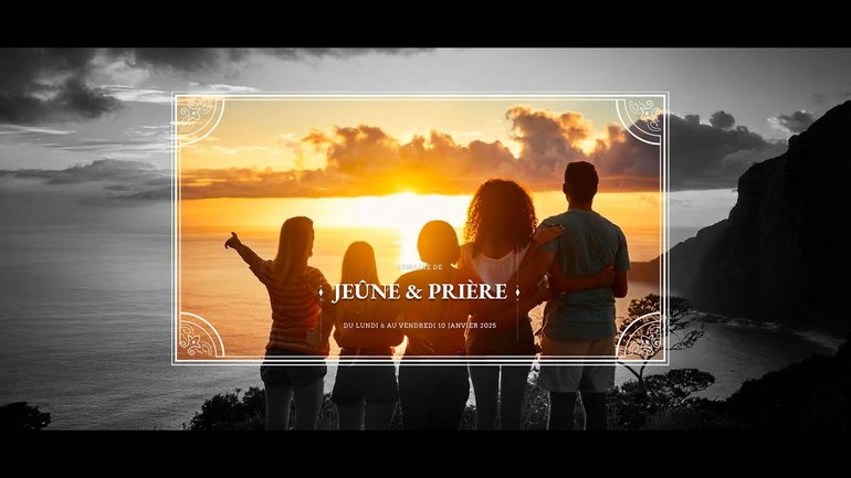 Semaine jeûne et prière 2025, soirée du lundi 6 janvier