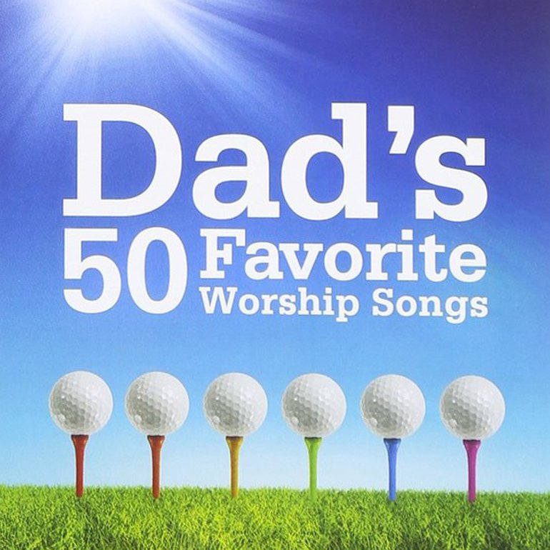 Dad's 50 favorite worship songs