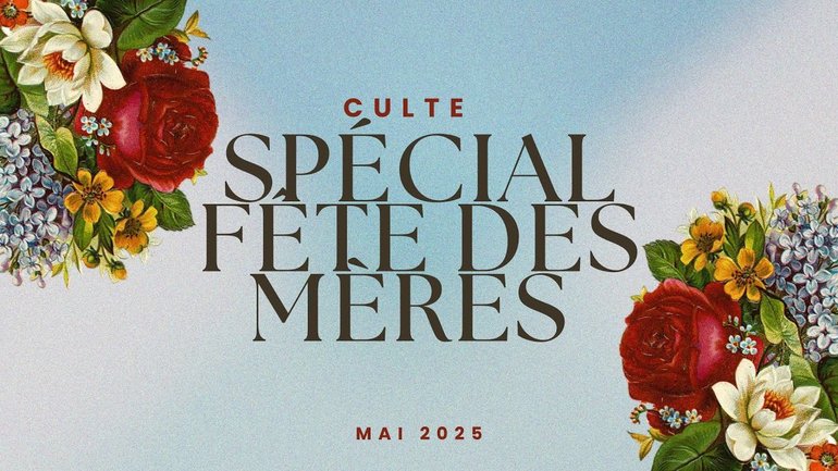 Culte spécial Fête des mamans (dimanche 18 mai 2025)