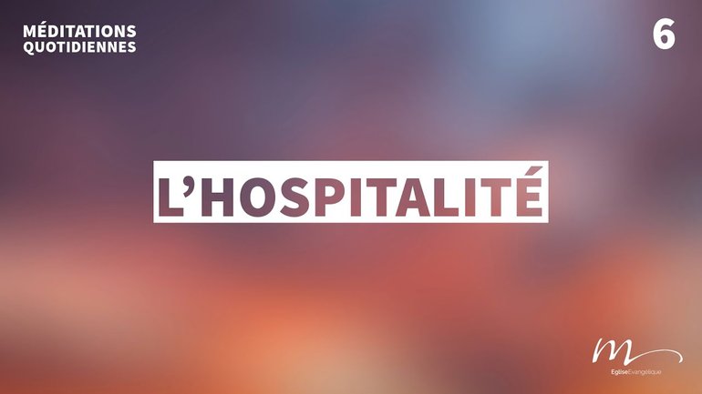 L’hospitalité - Un Cœur Ouvert Méditation 6 - Hébreux 13.2 - Jean-Pierre Civelli