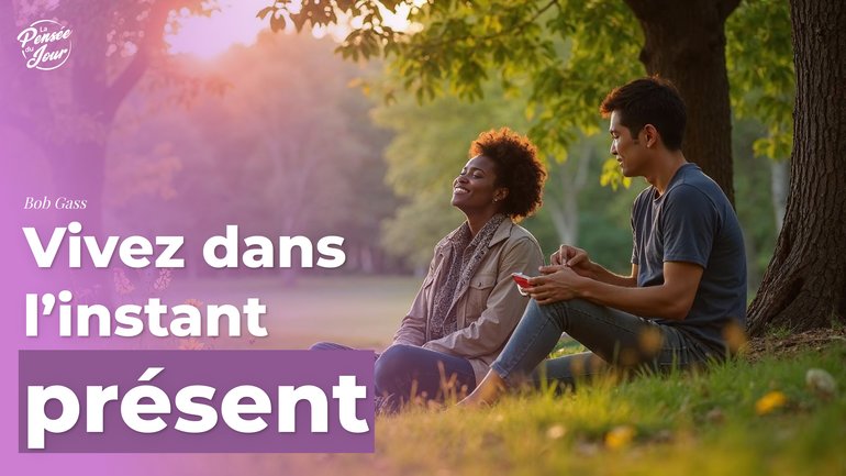 Vivez dans l’instant présent