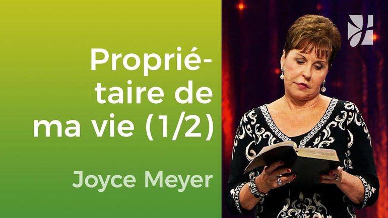 Être le propriétaire de votre vie (1/2) - Joyce Meyer - Vivre au quotidien