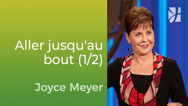 Finissez ce que vous avez commencé (1/2) - Joyce Meyer - Vivre au quotidien