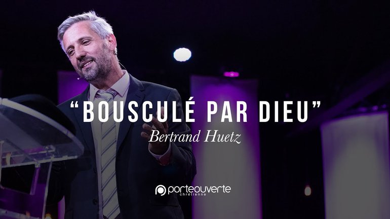 Bousculé par Dieu - Bertrand Huetz [Culte PO 02/09/2018]